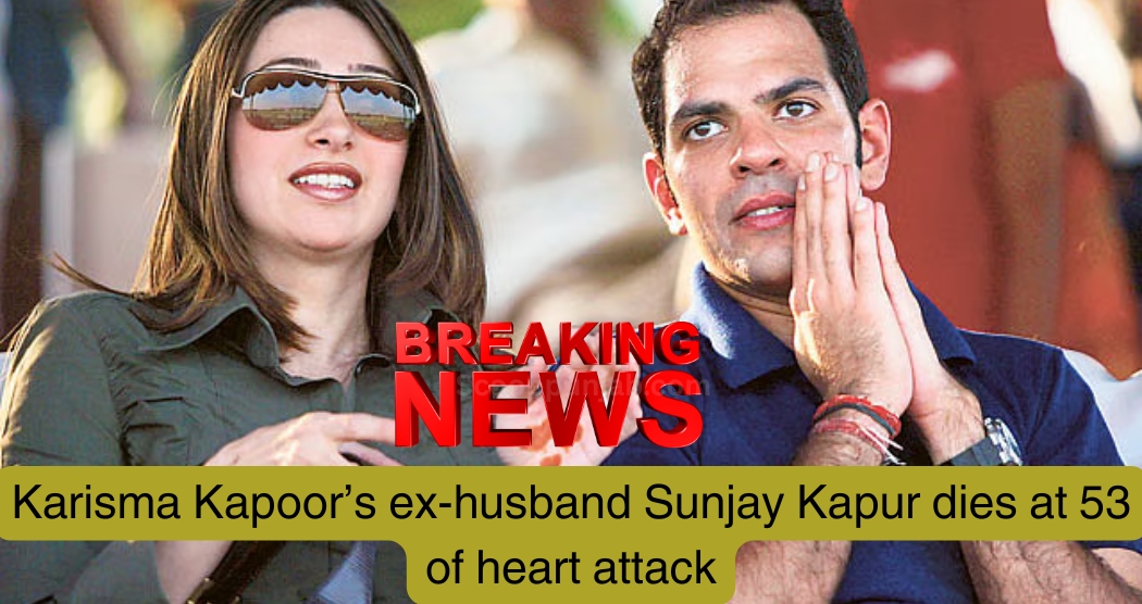 Karisma Kapoor’s ex-husband Sunjay Kapur dies at 53 of heart attack