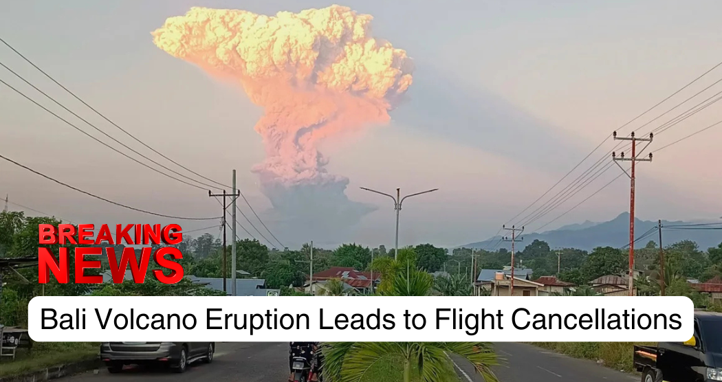 Bali Volcano Eruption Leads to Flight Cancellations