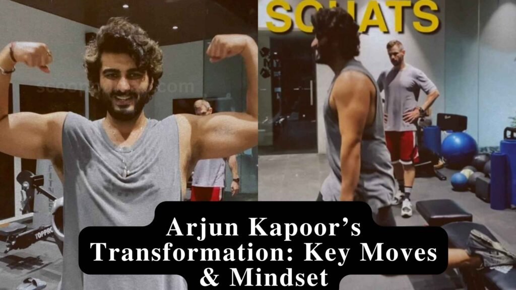 Arjun Kapoor’s Transformation: Key Moves & Mindset
